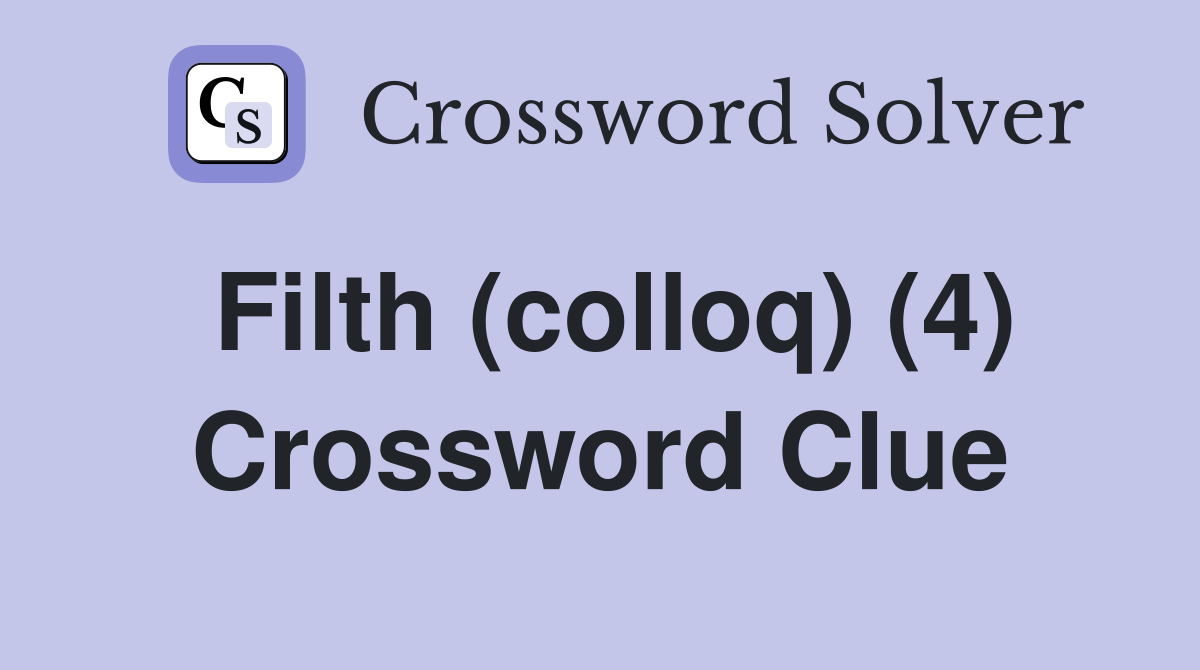Filth (colloq) (4) Crossword Clue Answers Crossword Solver